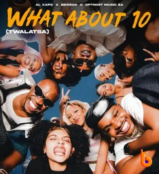 Al Xapo – What About 10 (Twalatsa) Ft Benzoo & Optimist Music ZA