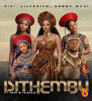 Cici – Isithembu ft. LilyFaith, Nonny Muji, NKR & Hlehle