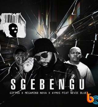 GIFTSA – Sgebengu Ft Megamind Nova, Aymos & Ñevie Blue