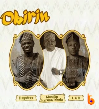 Download Mp3: Haystixx – Obirin ft L.A.X & Musiliu Haruna Ishola