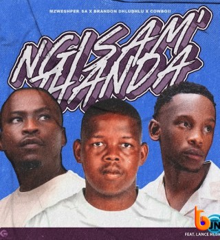 Mzweshper_SA – Ngisam'thanda Ft. Brandon Dhludhlu, CowBoii & Lance Hebron