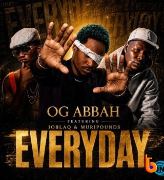 OG Abbah – Everyday ft Muripounds & Joblaq