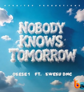 Download Mp3: Okese1 – Nobody Knows Tomorrow Ft. Kweku DMC