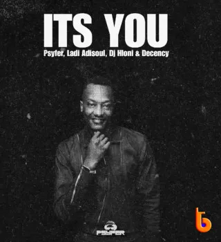 Psyfer – It's You Ft. Ladi Adiosoul, DJ Hloni & Decency