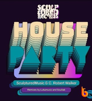 SculpturedMusic – House Party [SoulLab Vocal Mix] ft C. Robert Walker