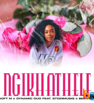 Soft M – Ngikhathele Ft. Dynamic Duo, Stoziimusiq & Beekayn_rsa