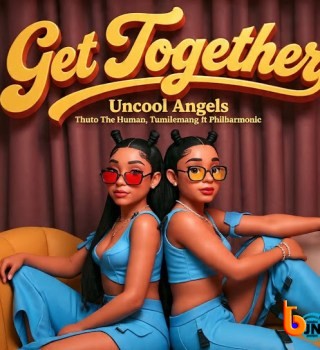 Uncool Angels – Get Together ft Thuto The Human, Tumilemang & Philharmonic